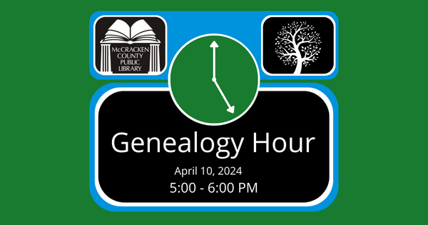 Genealogy Hour, April 10, 2024, 5 PM - 6 PM