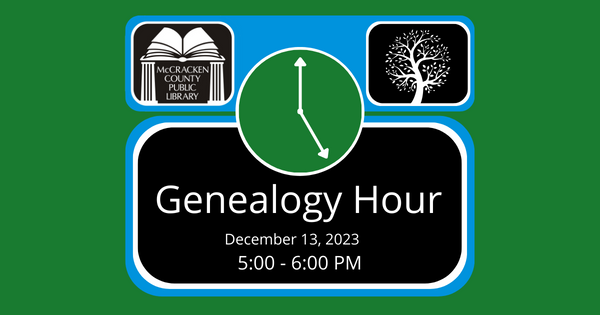 Genealogy Hour, December 13, 2023, 5 PM - 6 PM