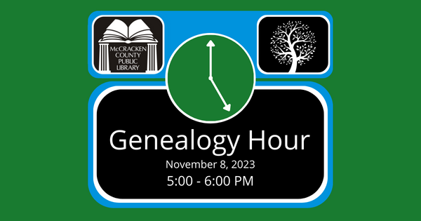 Genealogy Hour, November 8, 2023, 5 PM - 6 PM