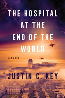 Image for "The Hospital at the End of the World" by Justin C. Key