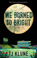 Image for "We Burned So Bright" by TJ Klune
