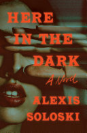Image for "Here in the Dark" by Alexis Soloski