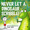 Image for "Never Let a Dinosaur Scribble"