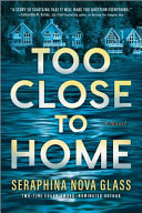 Image for "Too Close to Home" by Seraphina Nova Glass