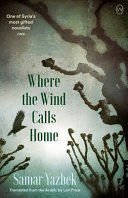 Image for "Where the Wind Calls Home" by Samar Yazbek