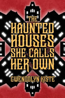 Image for "The Haunted Houses She Calls Her Own" by Gwendolyn Kiste