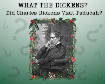 Graphic for the McCracken County Public Library Local and Family History Blog, What the Dickens? Did Charles Dickens Visit Paducah?