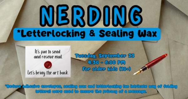 Nearding Teen Program Letterlocking and Sealing Wax Tuesday, September 23 at 4:30