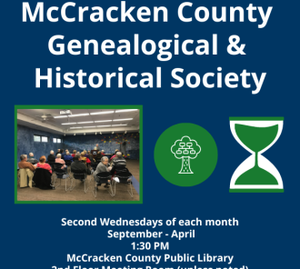 The McCracken County Genealogical & Historical Society meets the 2nd Wednesday of each month, September - April, at 1:30 PM at the McCracken County Public Library unless noted. 