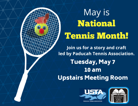 May is National Tennis Month! Join us for a story and craft led by the Paducah Tennis Association. Tuesday, May 7 at 10 am in our upstairs Meeting Room.