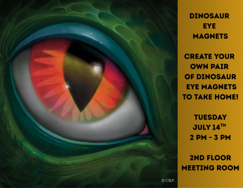 Close up image of a green dinosaur's red eye with information to the right about a dinosaur eye magnet craft happening on Tuesday, July 14th at 2PM in the 2nd floor meeting room.