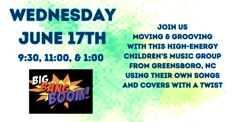 Big Bang Boom Wednesday, June 17 at 9:30, 11, and 1